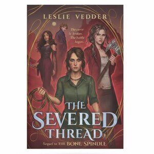The Severed Thread (The Bone Spindle, #2) – Leslie Vedder